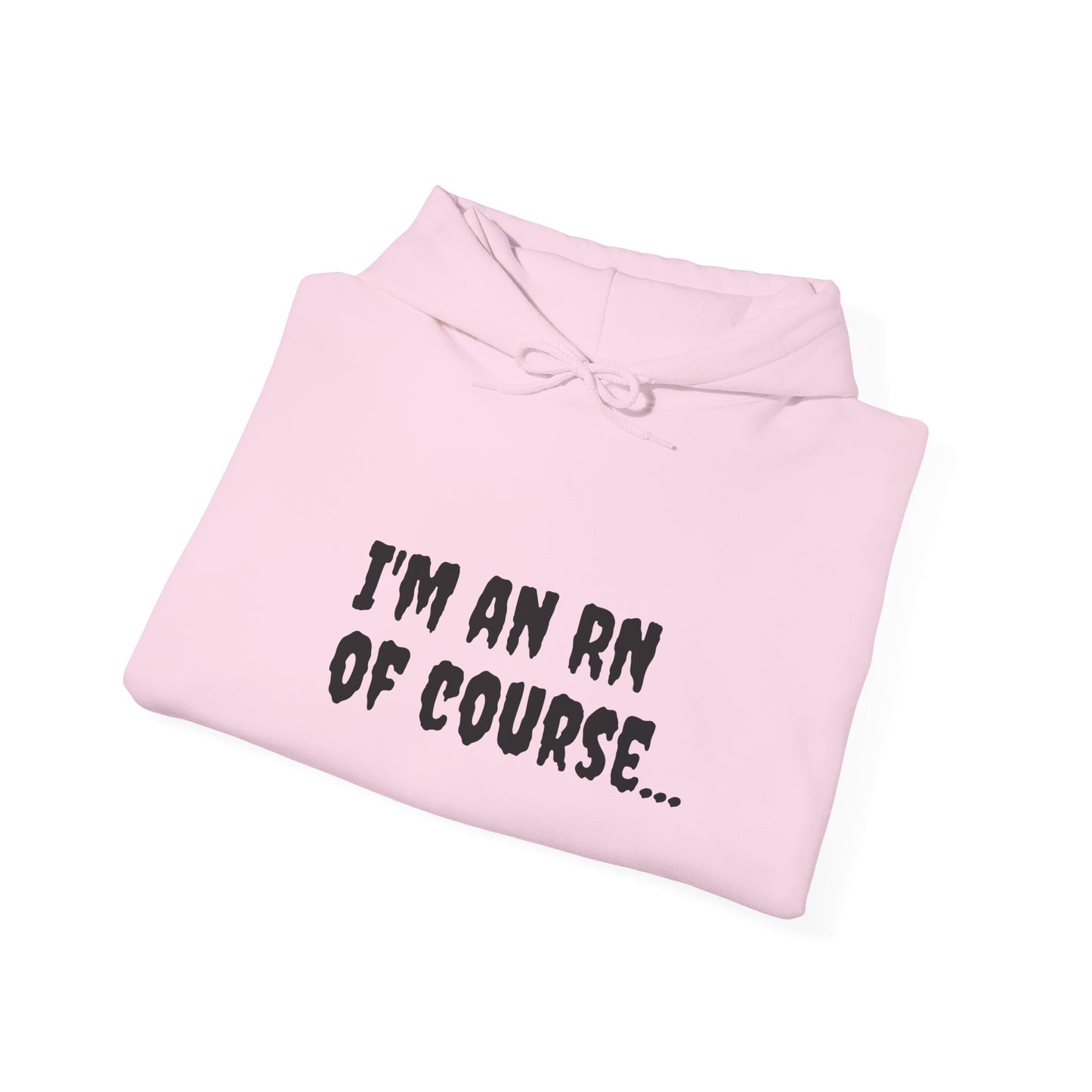 Unisex RN Hooded Sweatshirt | Cozy Cotton-Blend Hoodie - 'I'm an RN, Of Course...' Front Print | BestfriendTV Merch-Best Friend TV