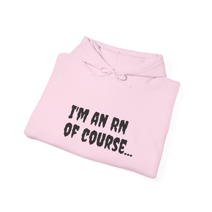 Unisex RN Hooded Sweatshirt | Cozy Cotton-Blend Hoodie - 'I'm an RN, Of Course...' Front Print | BestfriendTV Merch-Best Friend TV