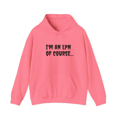 Unisex LPN Hoodie | 'I'm an LPN of Course...' | Funny Nurse Sweatshirt | A Black Girl Named Karen Merch-Best Friend TV