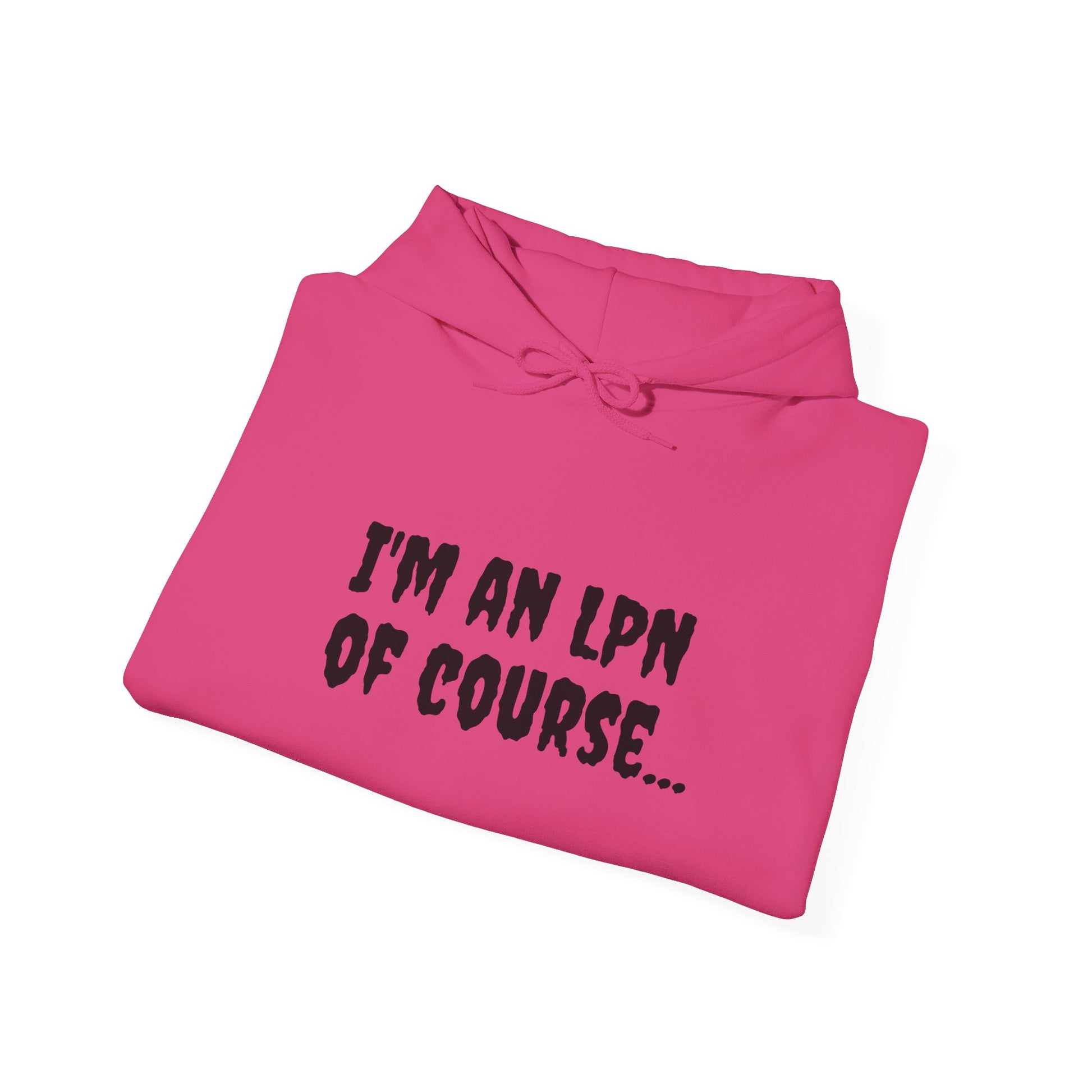 Unisex LPN Hoodie | 'I'm an LPN of Course...' | Funny Nurse Sweatshirt | A Black Girl Named Karen Merch-Best Friend TV