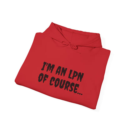 Unisex Heavy Blend LPN Hoodie – "I'm an LPN of Course..." | Funny Nurse Sweatshirt by BestfriendTV-Best Friend TV