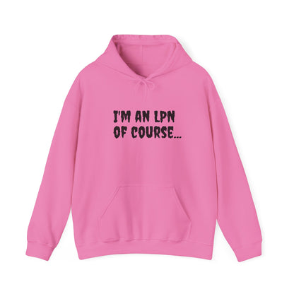 Unisex LPN Hoodie | 'I'm an LPN of Course...' | Funny Nurse Sweatshirt | A Black Girl Named Karen Merch-Best Friend TV