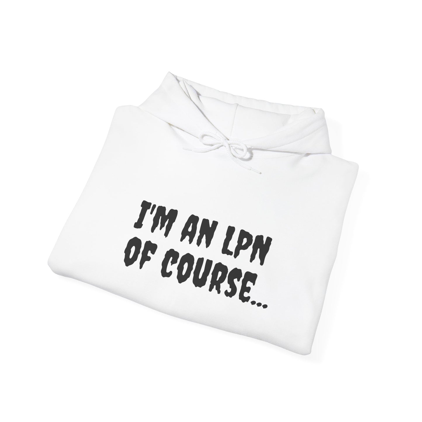 Unisex Heavy Blend LPN Hoodie – "I'm an LPN of Course..." | Funny Nurse Sweatshirt by BestfriendTV-Best Friend TV