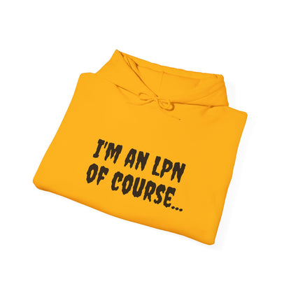 Unisex LPN Hoodie | 'I'm an LPN of Course...' | Funny Nurse Sweatshirt | A Black Girl Named Karen Merch-Best Friend TV