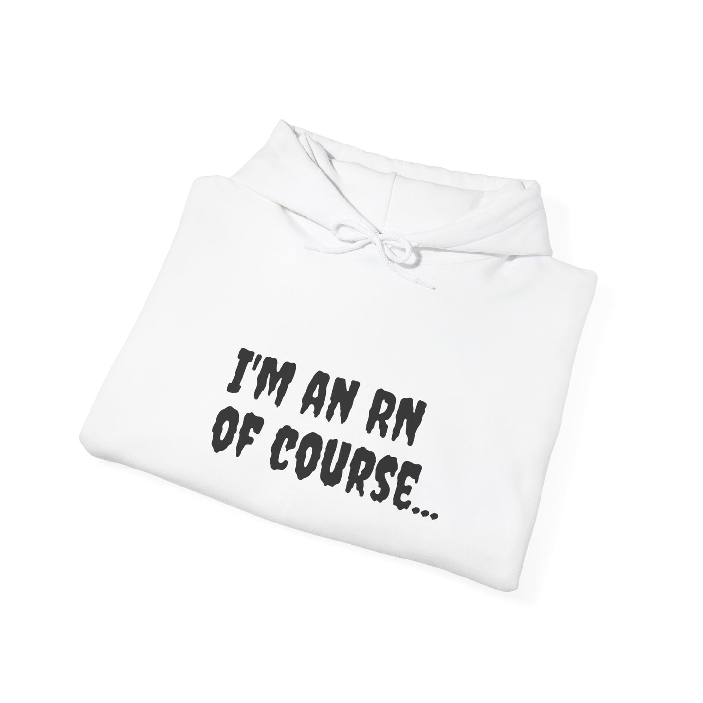 Unisex RN Hooded Sweatshirt | Cozy Cotton-Blend Hoodie - 'I'm an RN, Of Course...' Front Print | BestfriendTV Merch-Best Friend TV