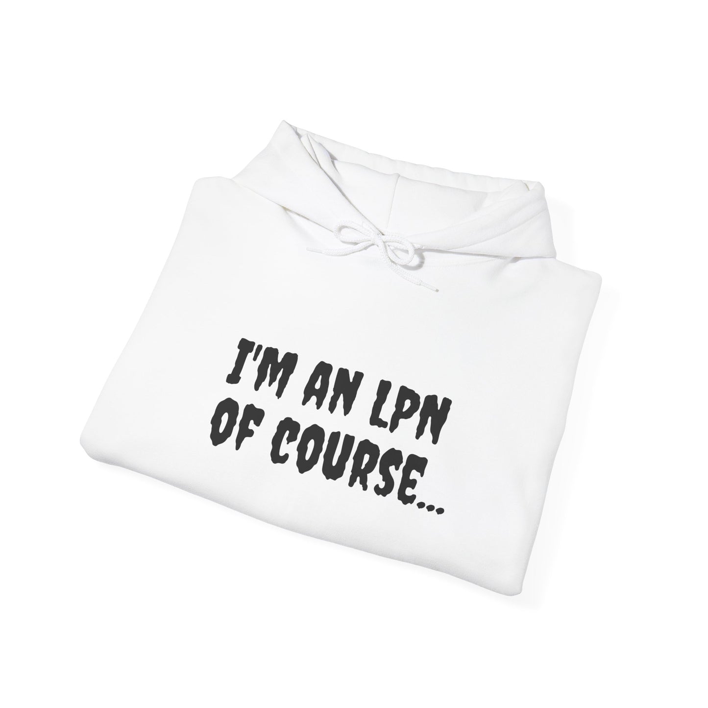 Unisex LPN Hoodie | 'I'm an LPN of Course...' | Funny Nurse Sweatshirt | A Black Girl Named Karen Merch-Best Friend TV