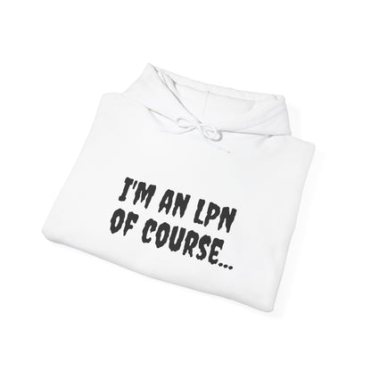 Unisex LPN Hoodie | 'I'm an LPN of Course...' | Funny Nurse Sweatshirt | A Black Girl Named Karen Merch-Best Friend TV