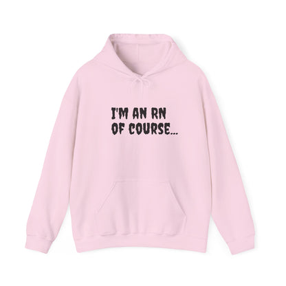 I'm an RN of Course" Unisex Hooded Sweatshirt – Cozy, Stylish Hoodie for Nurses | BestfriendTV Merch-Best Friend TV