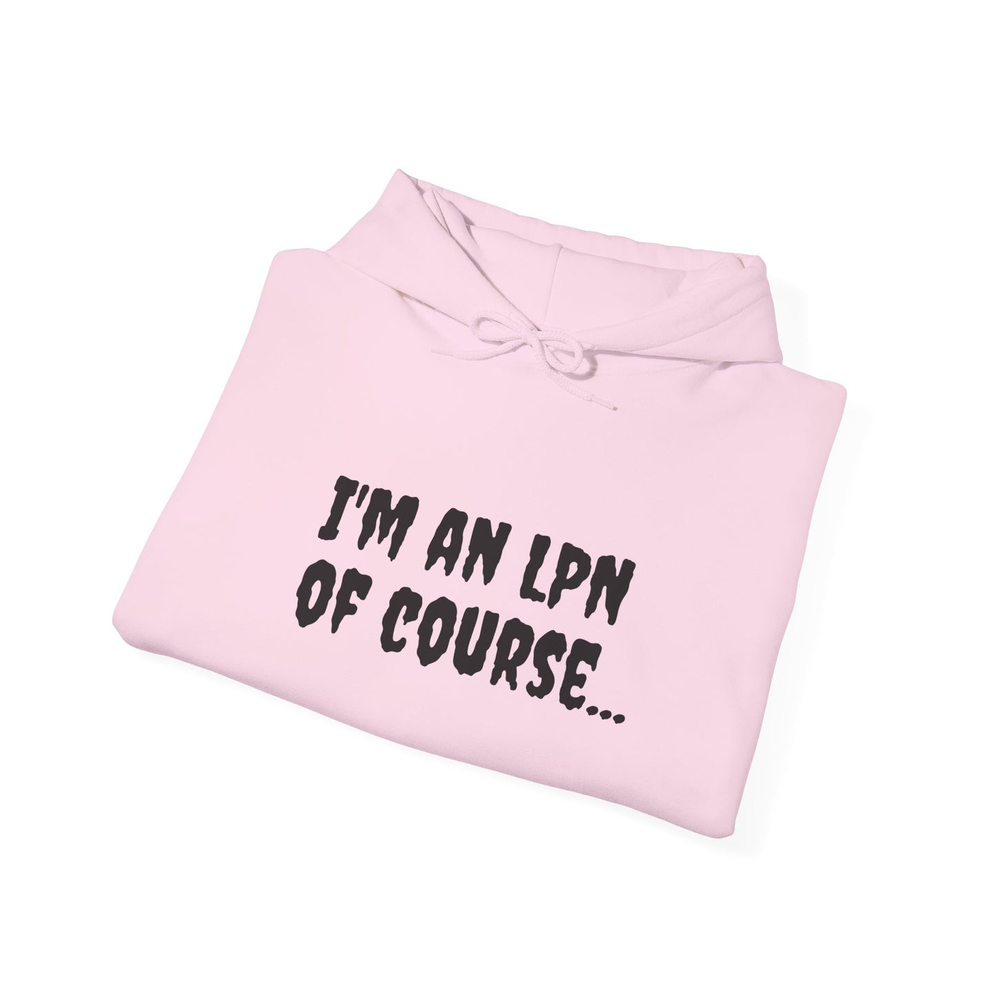 Unisex LPN Hoodie | 'I'm an LPN of Course...' | Funny Nurse Sweatshirt | A Black Girl Named Karen Merch-Best Friend TV