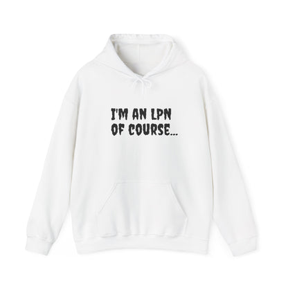 Unisex LPN Hoodie | 'I'm an LPN of Course...' | Funny Nurse Sweatshirt | A Black Girl Named Karen Merch-Best Friend TV