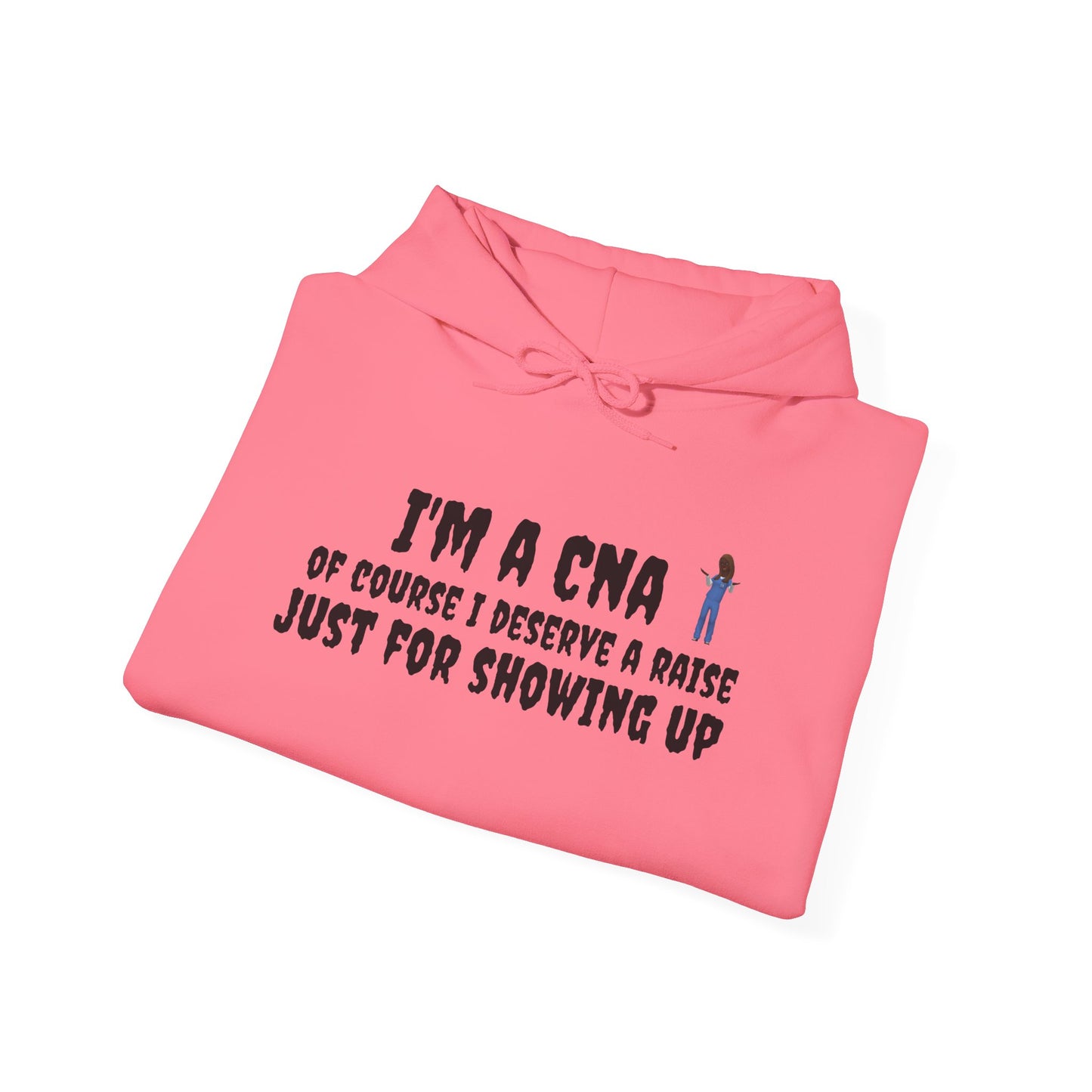 I'm a CNA, Of Course I Deserve a Raise Just for Showing Up" Unisex Hoodie – Cozy & Durable | BestfriendTV Merch-Best Friend TV