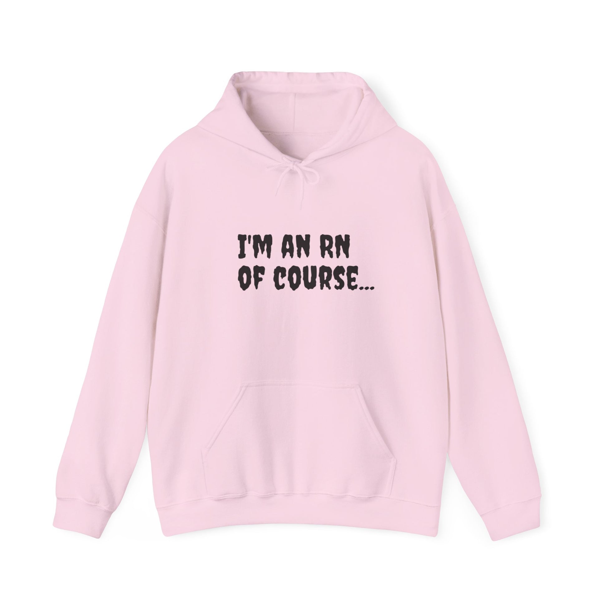 Unisex RN Hooded Sweatshirt | Cozy Cotton-Blend Hoodie - 'I'm an RN, Of Course...' Front Print | BestfriendTV Merch-Best Friend TV