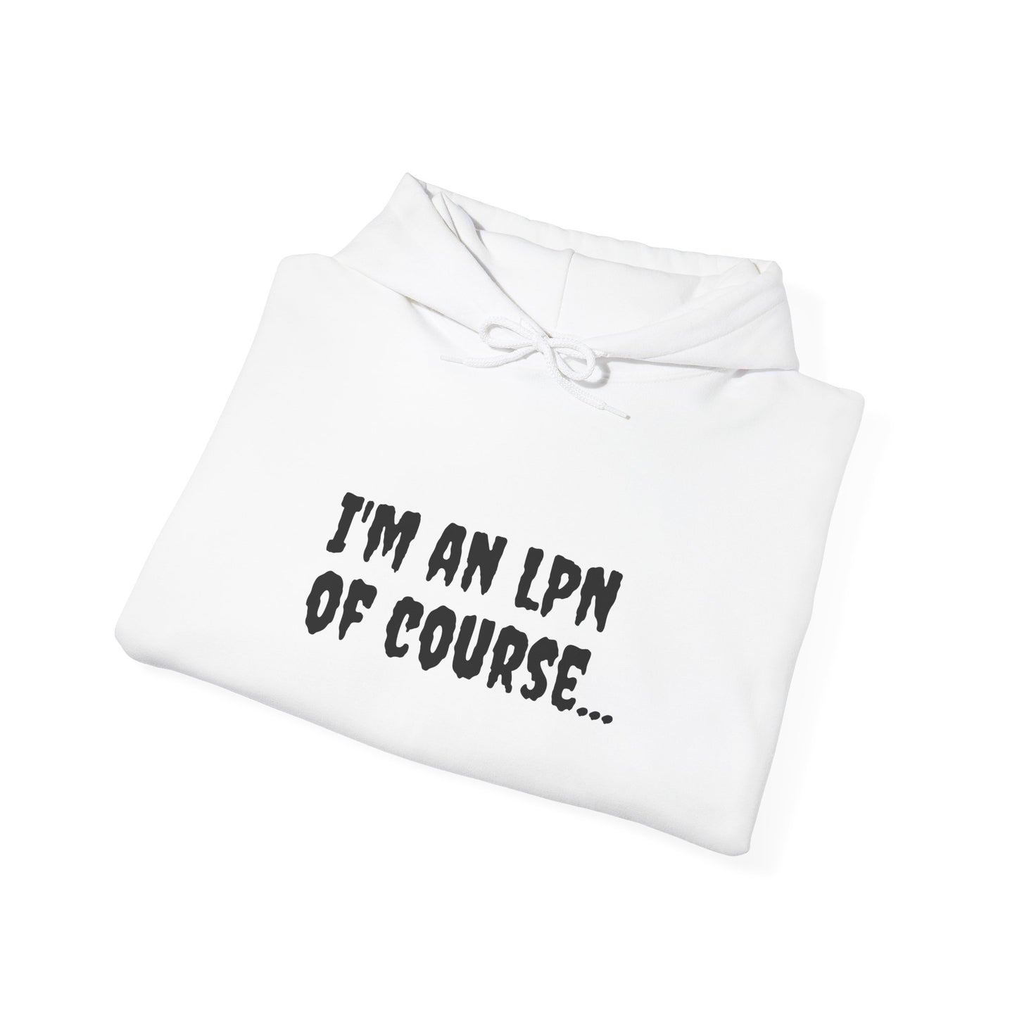 Unisex LPN Hoodie – 'I’m an LPN of Course' Front Print with 'I Save Lives and Write Reports' Back Print | Cozy Cotton-Poly Blend Sweatshirt-Best Friend TV